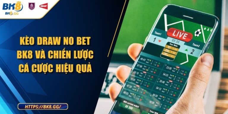 Kèo Draw No Bet BK8 Và Chiến Lược Cá Cược Hiệu Quả 10 Kèo Draw No Bet BK8 Và Chiến Lược Cá Cược Hiệu Quả