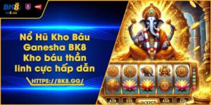 Nổ Hũ Kho Báu Ganesha BK8 – Kho báu thần linh cực hấp dẫn