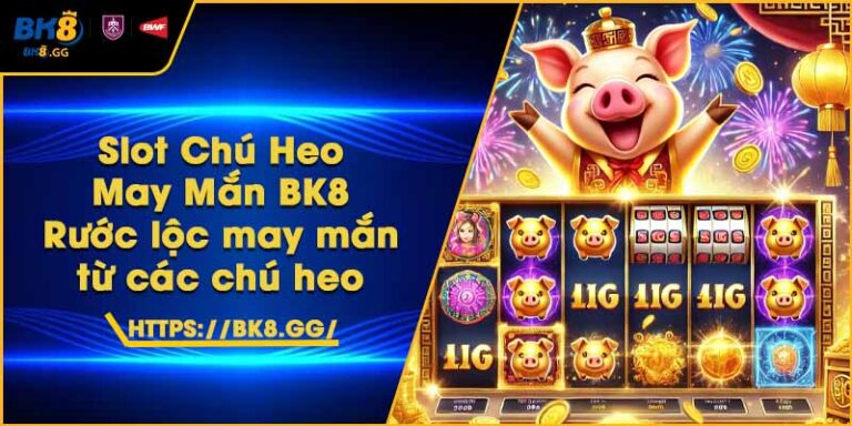 Slot Chú Heo May Mắn BK8 – Rước lộc may mắn từ các chú heo