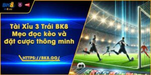 Tài Xỉu 3 Trái BK8 – Mẹo đọc kèo và đặt cược thông minh